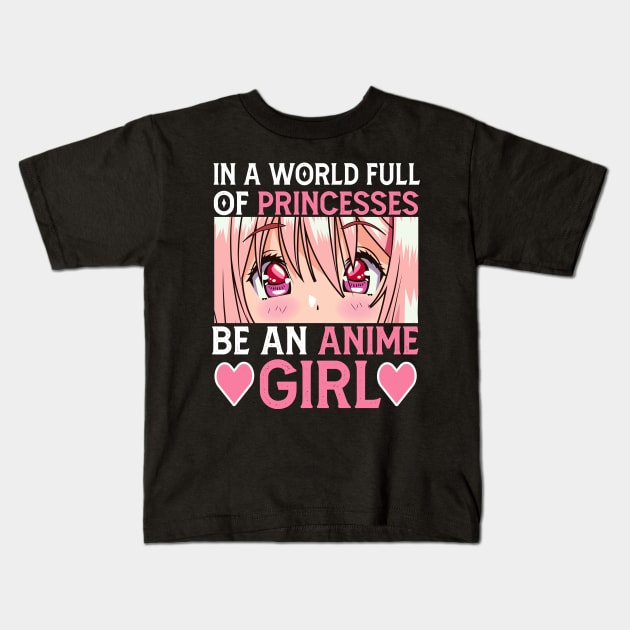 In a World full of Princesses Be an Anime Girl Kids T-Shirt by Mr.Speak